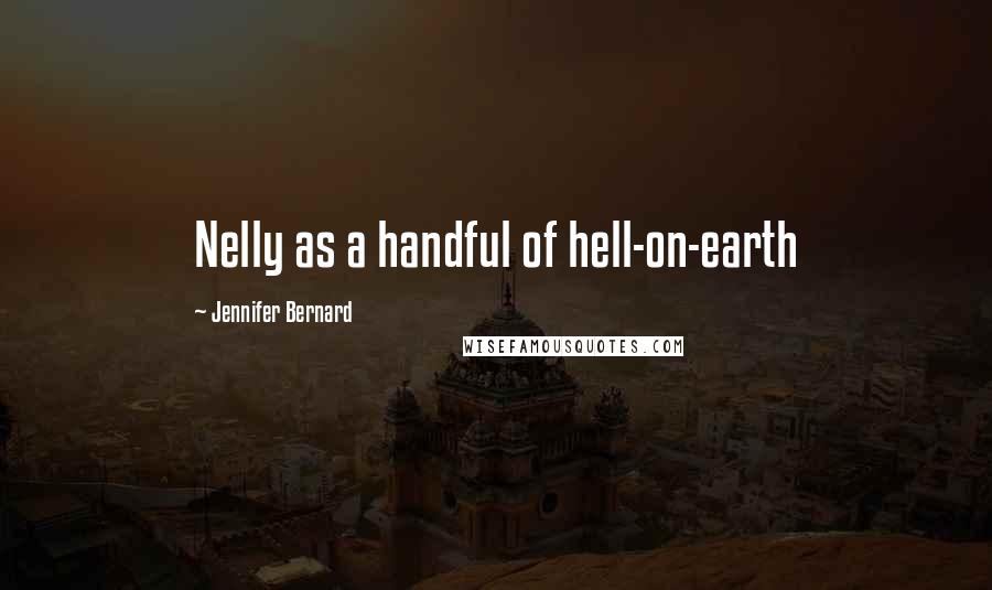 Jennifer Bernard Quotes: Nelly as a handful of hell-on-earth