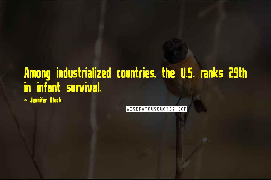 Jennifer Block Quotes: Among industrialized countries, the U.S. ranks 29th in infant survival.