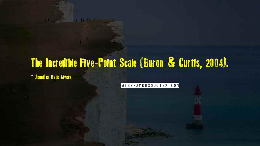 Jennifer Byde Myers Quotes: The Incredible Five-Point Scale (Buron & Curtis, 2004).