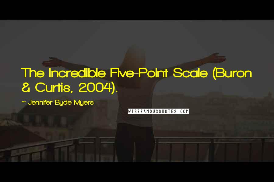 Jennifer Byde Myers Quotes: The Incredible Five-Point Scale (Buron & Curtis, 2004).