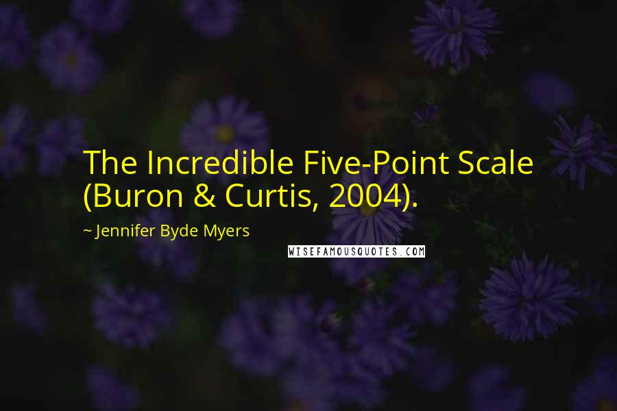 Jennifer Byde Myers Quotes: The Incredible Five-Point Scale (Buron & Curtis, 2004).