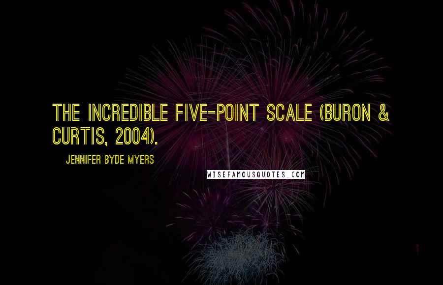 Jennifer Byde Myers Quotes: The Incredible Five-Point Scale (Buron & Curtis, 2004).