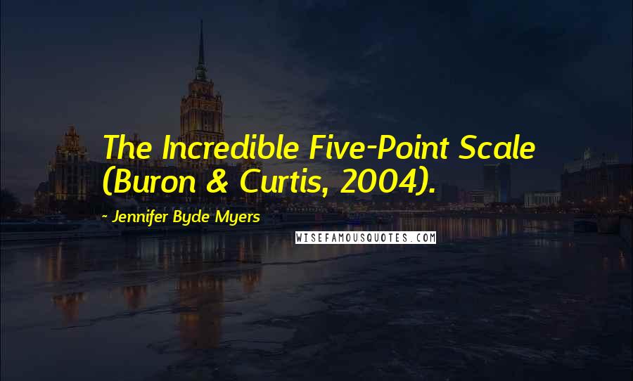 Jennifer Byde Myers Quotes: The Incredible Five-Point Scale (Buron & Curtis, 2004).