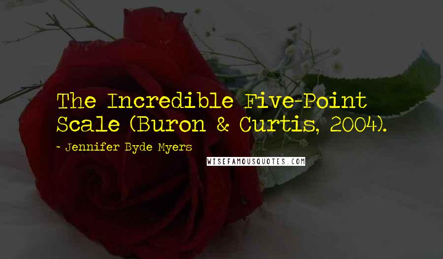 Jennifer Byde Myers Quotes: The Incredible Five-Point Scale (Buron & Curtis, 2004).