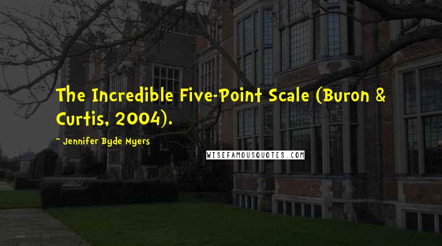 Jennifer Byde Myers Quotes: The Incredible Five-Point Scale (Buron & Curtis, 2004).