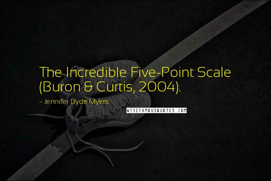 Jennifer Byde Myers Quotes: The Incredible Five-Point Scale (Buron & Curtis, 2004).