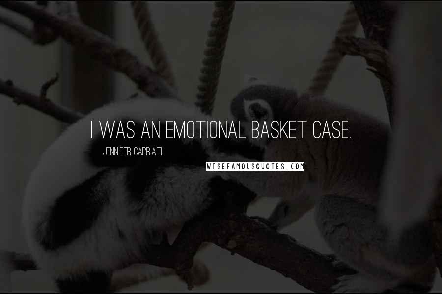 Jennifer Capriati Quotes: I was an emotional basket case.
