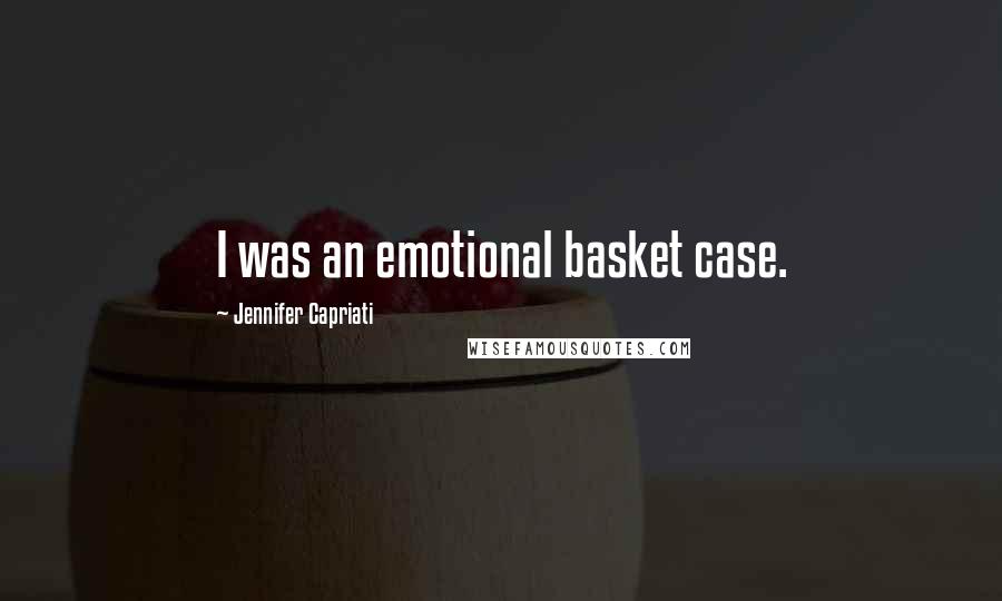 Jennifer Capriati Quotes: I was an emotional basket case.