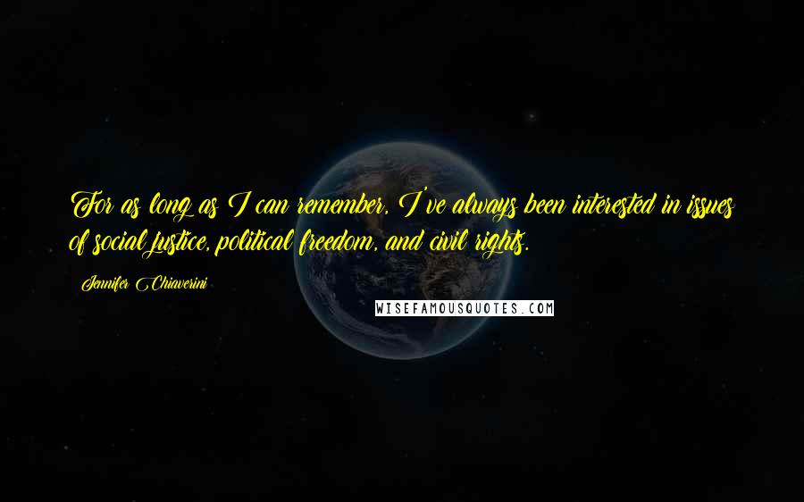 Jennifer Chiaverini Quotes: For as long as I can remember, I've always been interested in issues of social justice, political freedom, and civil rights.