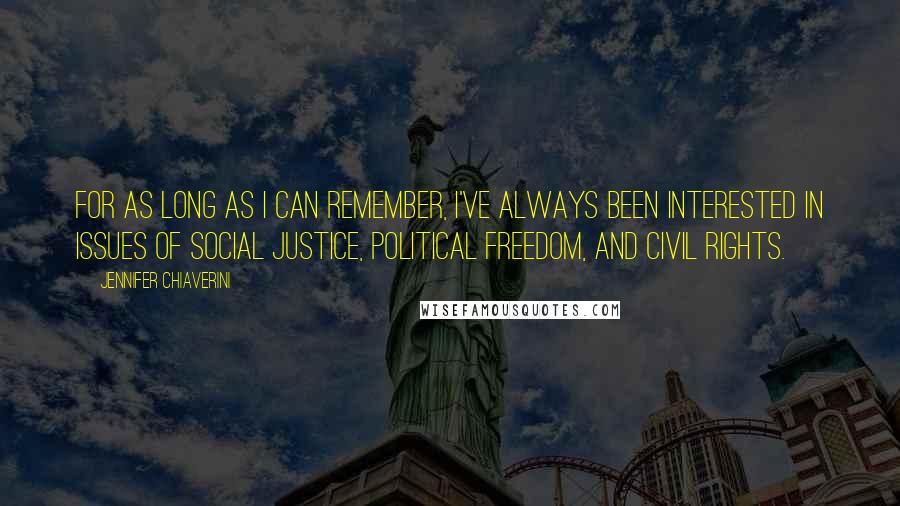 Jennifer Chiaverini Quotes: For as long as I can remember, I've always been interested in issues of social justice, political freedom, and civil rights.