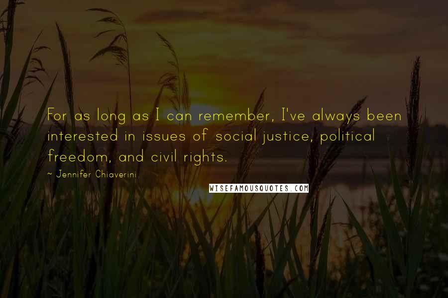 Jennifer Chiaverini Quotes: For as long as I can remember, I've always been interested in issues of social justice, political freedom, and civil rights.