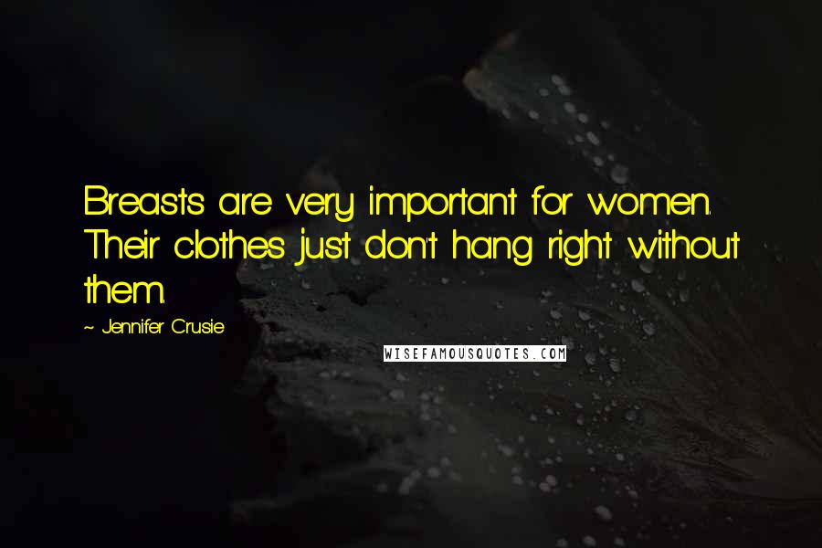 Jennifer Crusie Quotes: Breasts are very important for women. Their clothes just don't hang right without them.