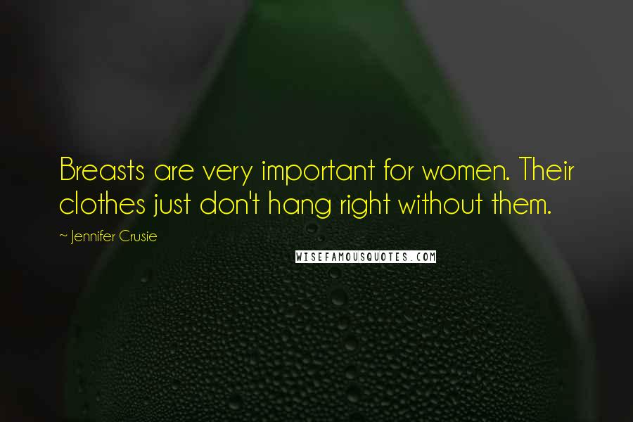 Jennifer Crusie Quotes: Breasts are very important for women. Their clothes just don't hang right without them.