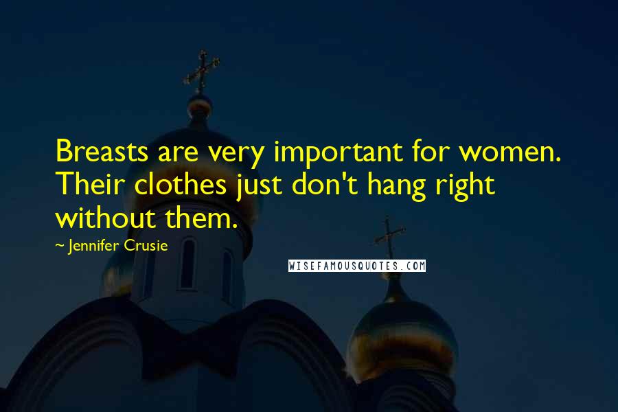 Jennifer Crusie Quotes: Breasts are very important for women. Their clothes just don't hang right without them.