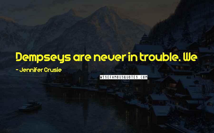 Jennifer Crusie Quotes: Dempseys are never in trouble. We just have stretches of life that are more interesting than others.