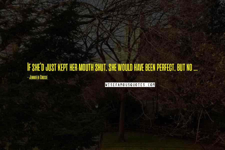 Jennifer Crusie Quotes: If she'd just kept her mouth shut, she would have been perfect, but no ...