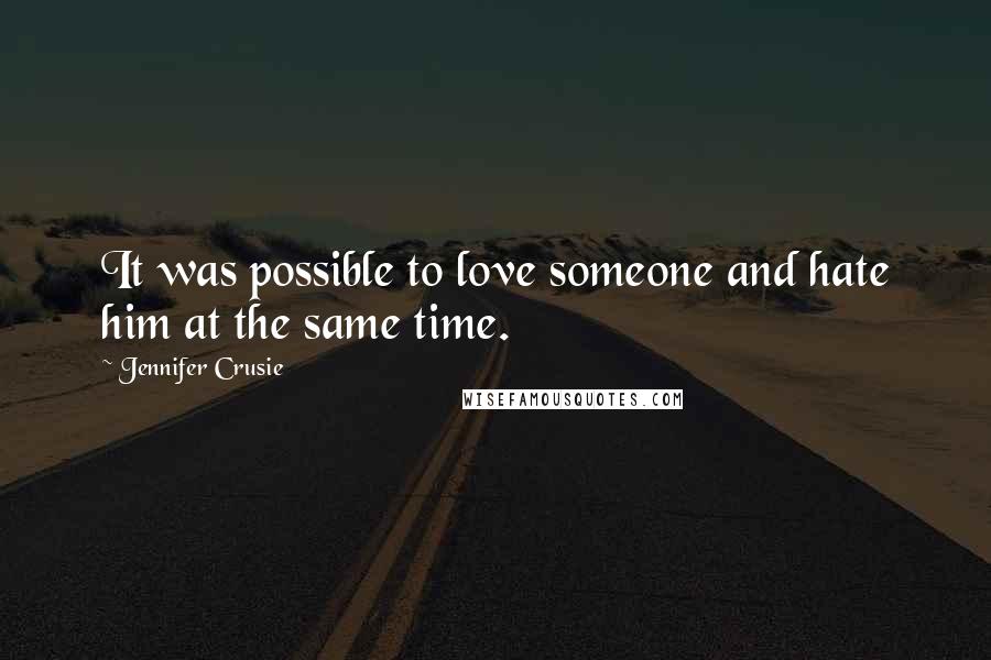 Jennifer Crusie Quotes: It was possible to love someone and hate him at the same time.