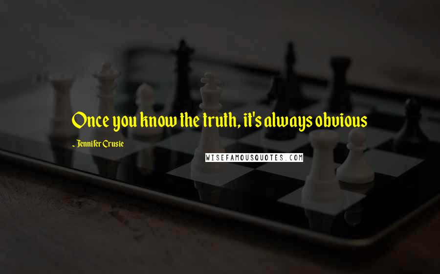 Jennifer Crusie Quotes: Once you know the truth, it's always obvious