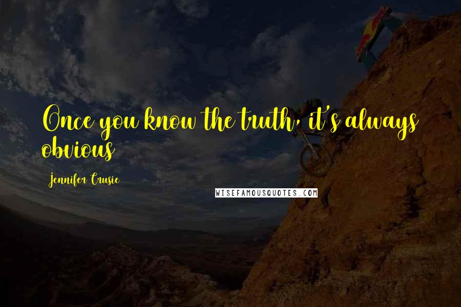 Jennifer Crusie Quotes: Once you know the truth, it's always obvious