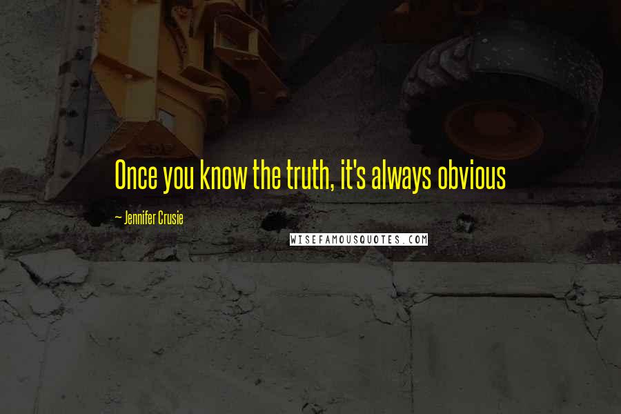 Jennifer Crusie Quotes: Once you know the truth, it's always obvious