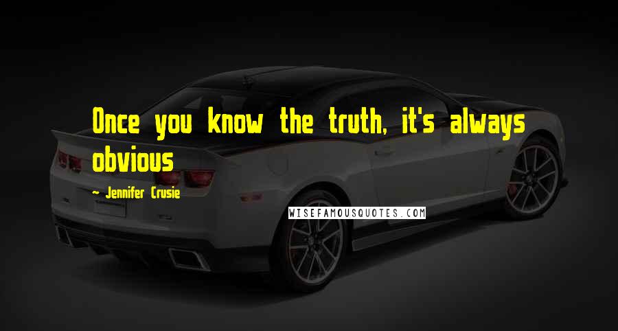 Jennifer Crusie Quotes: Once you know the truth, it's always obvious