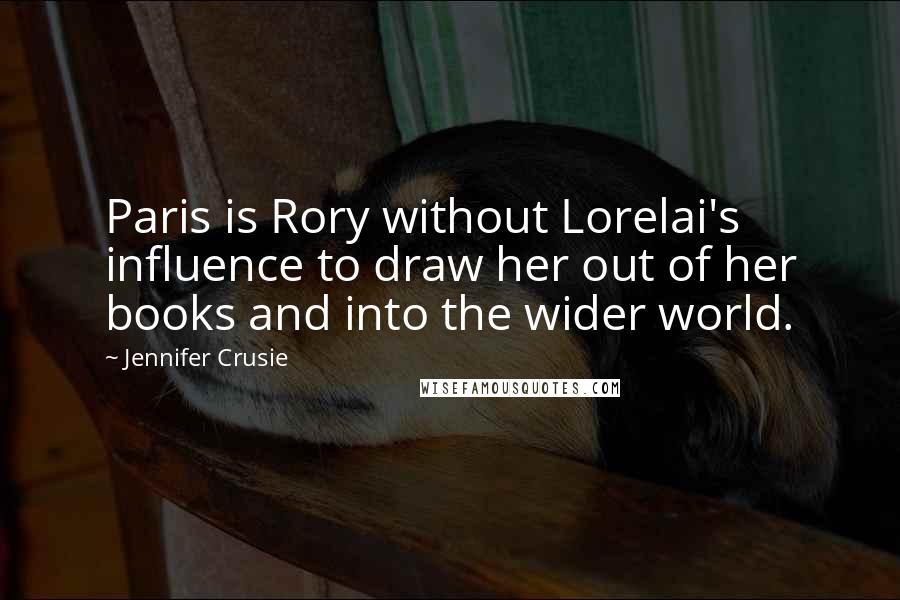 Jennifer Crusie Quotes: Paris is Rory without Lorelai's influence to draw her out of her books and into the wider world.