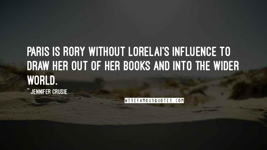 Jennifer Crusie Quotes: Paris is Rory without Lorelai's influence to draw her out of her books and into the wider world.