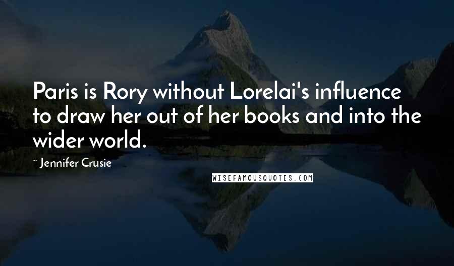 Jennifer Crusie Quotes: Paris is Rory without Lorelai's influence to draw her out of her books and into the wider world.