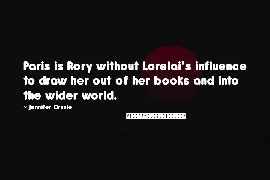 Jennifer Crusie Quotes: Paris is Rory without Lorelai's influence to draw her out of her books and into the wider world.