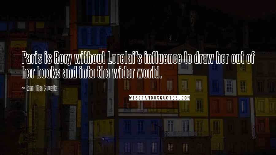 Jennifer Crusie Quotes: Paris is Rory without Lorelai's influence to draw her out of her books and into the wider world.