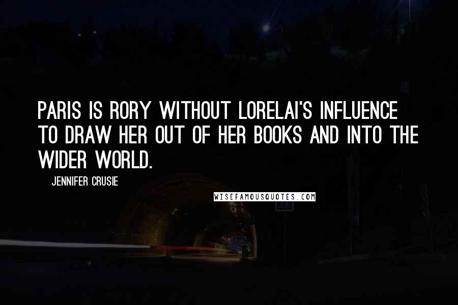 Jennifer Crusie Quotes: Paris is Rory without Lorelai's influence to draw her out of her books and into the wider world.