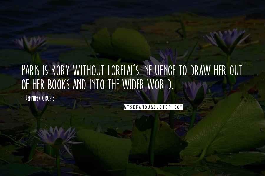 Jennifer Crusie Quotes: Paris is Rory without Lorelai's influence to draw her out of her books and into the wider world.