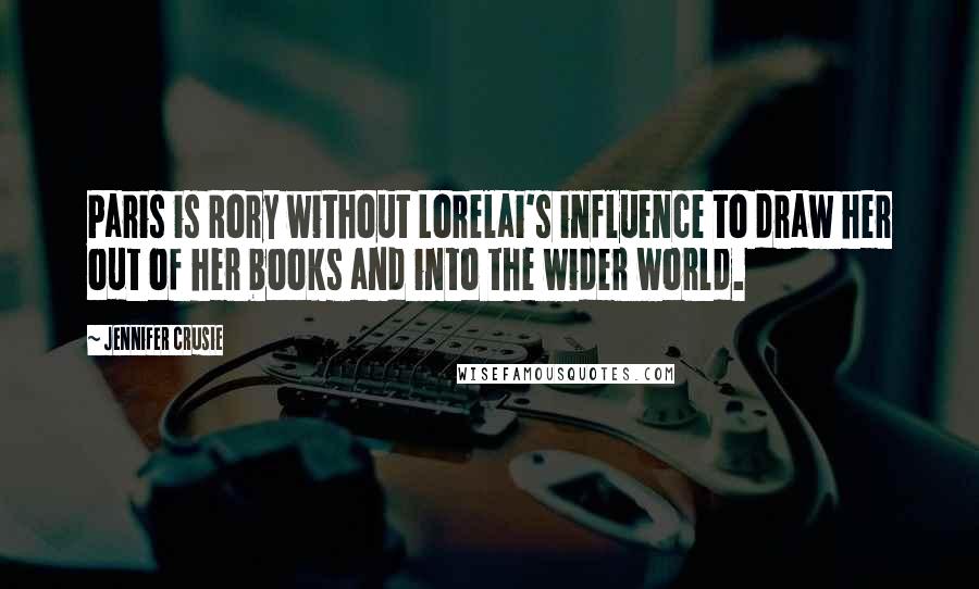 Jennifer Crusie Quotes: Paris is Rory without Lorelai's influence to draw her out of her books and into the wider world.