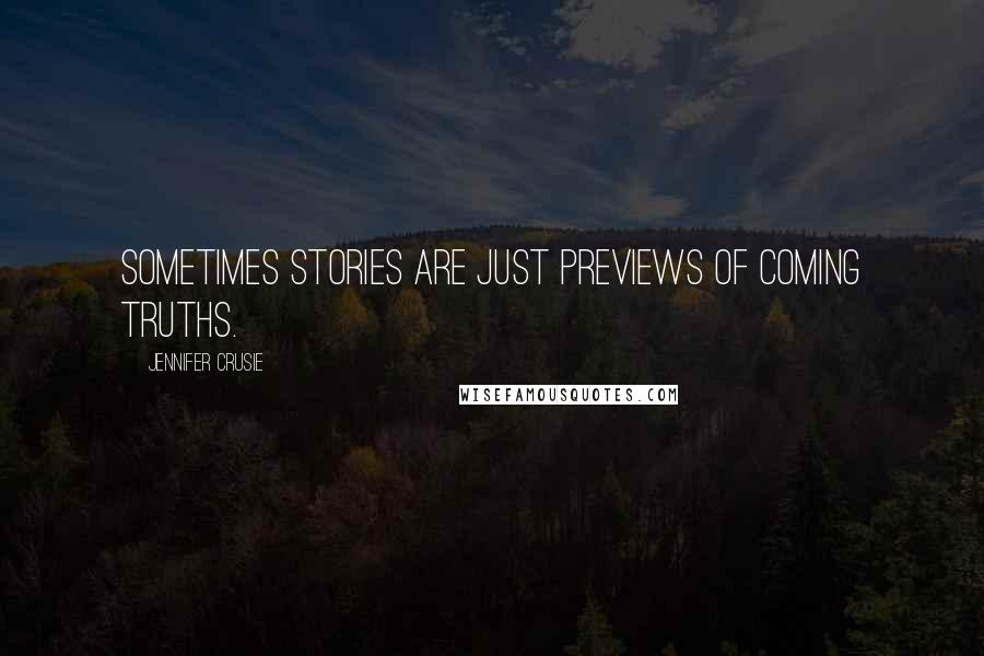 Jennifer Crusie Quotes: Sometimes stories are just previews of coming truths.