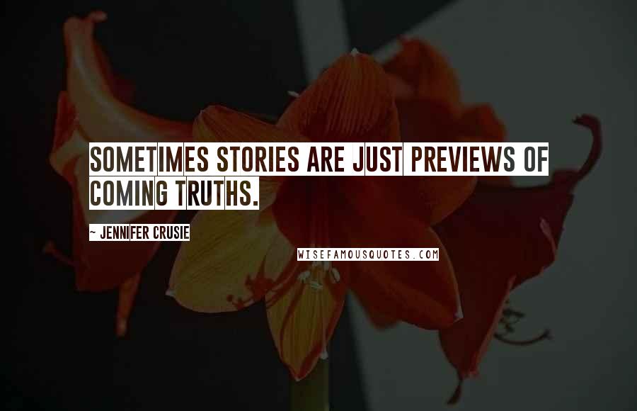 Jennifer Crusie Quotes: Sometimes stories are just previews of coming truths.