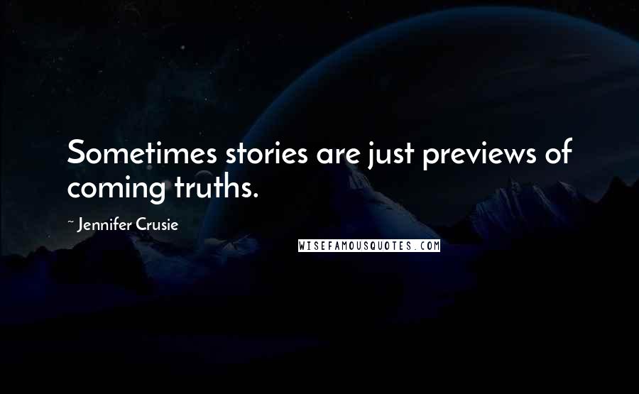 Jennifer Crusie Quotes: Sometimes stories are just previews of coming truths.