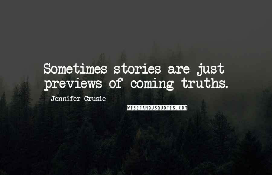 Jennifer Crusie Quotes: Sometimes stories are just previews of coming truths.