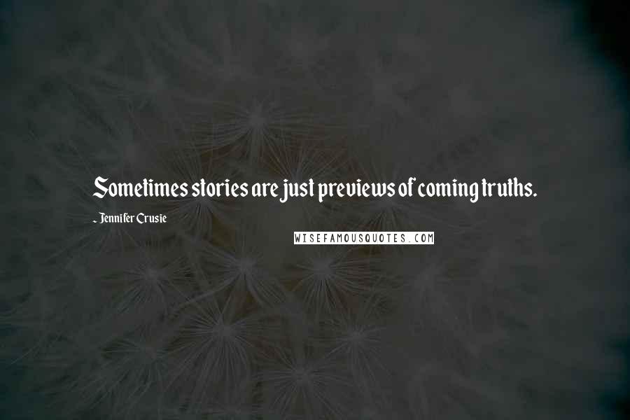 Jennifer Crusie Quotes: Sometimes stories are just previews of coming truths.