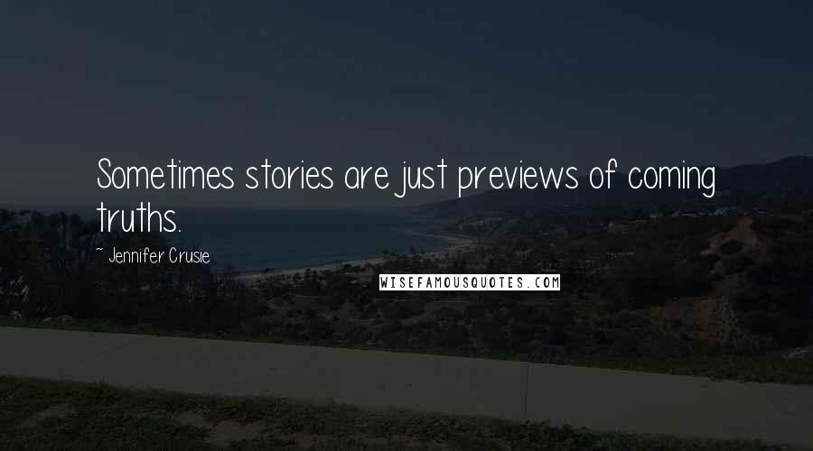 Jennifer Crusie Quotes: Sometimes stories are just previews of coming truths.