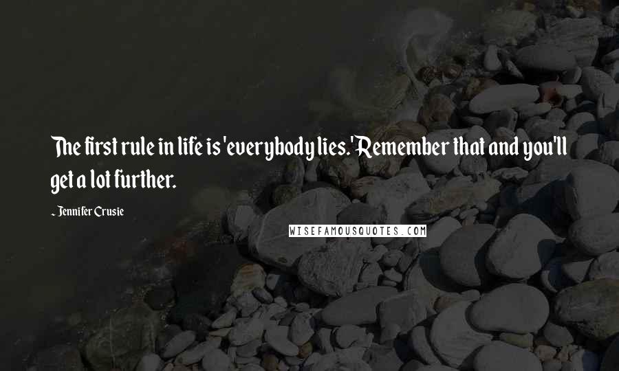 Jennifer Crusie Quotes: The first rule in life is 'everybody lies.' Remember that and you'll get a lot further.