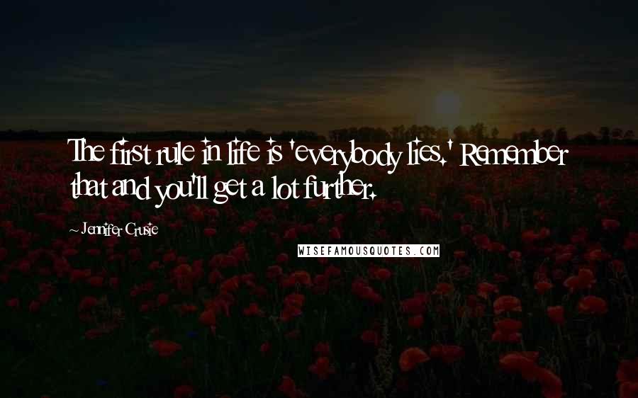 Jennifer Crusie Quotes: The first rule in life is 'everybody lies.' Remember that and you'll get a lot further.