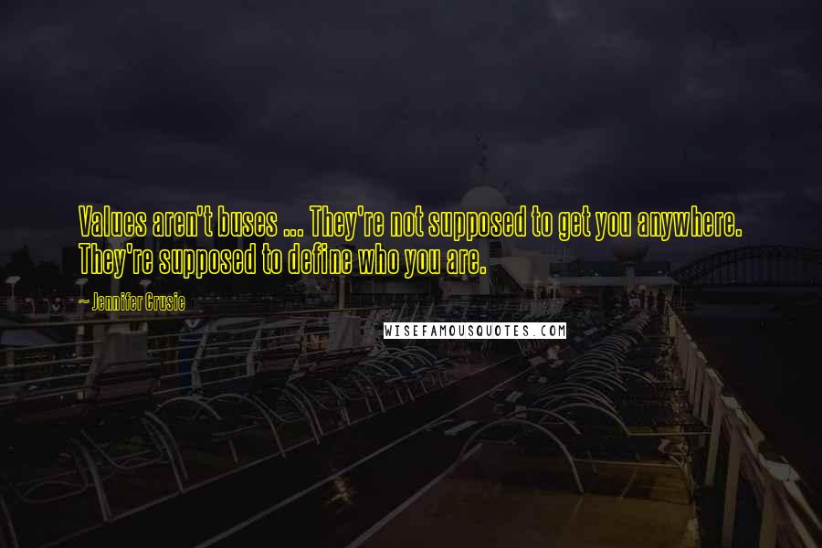 Jennifer Crusie Quotes: Values aren't buses ... They're not supposed to get you anywhere. They're supposed to define who you are.