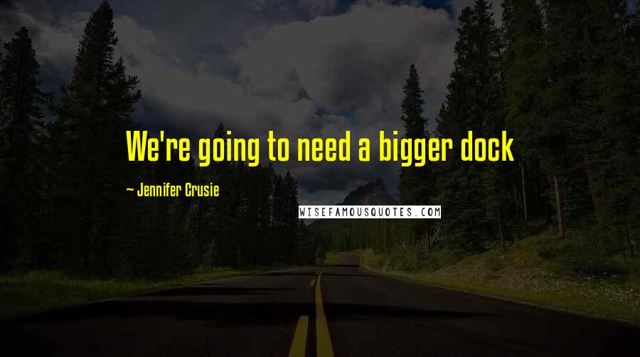 Jennifer Crusie Quotes: We're going to need a bigger dock