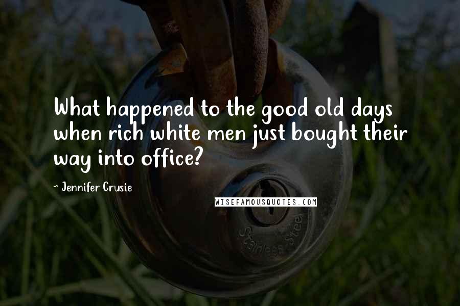 Jennifer Crusie Quotes: What happened to the good old days when rich white men just bought their way into office?