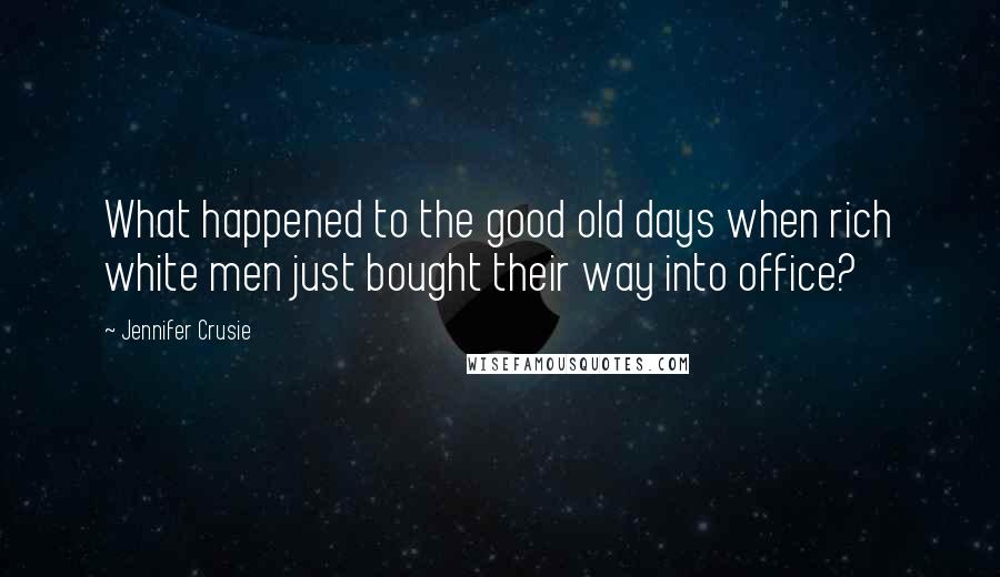 Jennifer Crusie Quotes: What happened to the good old days when rich white men just bought their way into office?