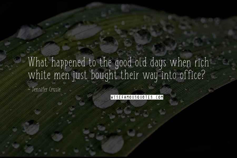 Jennifer Crusie Quotes: What happened to the good old days when rich white men just bought their way into office?