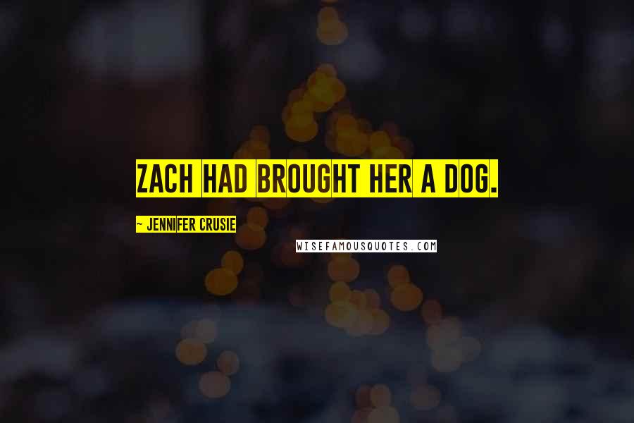 Jennifer Crusie Quotes: Zach had brought her a dog.