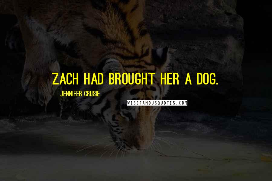 Jennifer Crusie Quotes: Zach had brought her a dog.