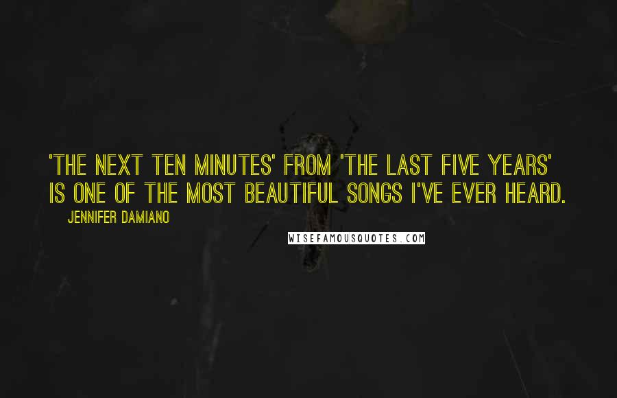 Jennifer Damiano Quotes: 'The Next Ten Minutes' from 'The Last Five Years' is one of the most beautiful songs I've ever heard.