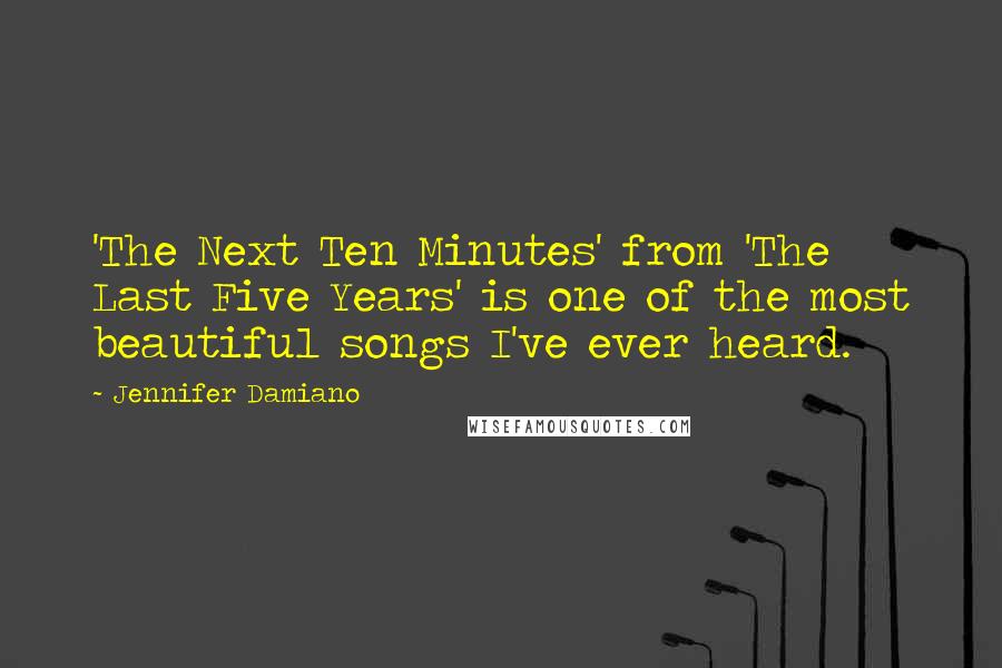 Jennifer Damiano Quotes: 'The Next Ten Minutes' from 'The Last Five Years' is one of the most beautiful songs I've ever heard.